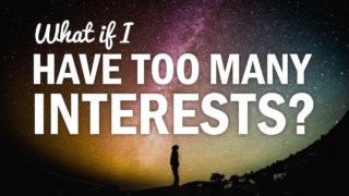 How to Focus Your Priorities When You Have Too Many Interests