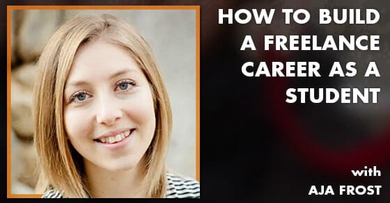 How to Build a Freelance Career as a Student (Ep. 97)