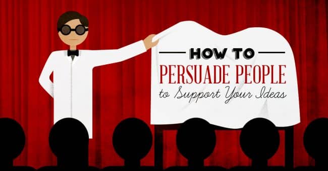 How to Persuade People to Support Your Ideas