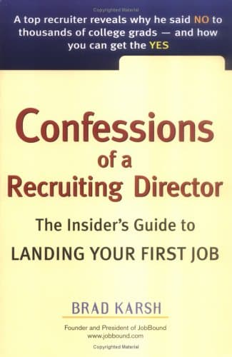 Confessions of a Recruiting Director: The Insider's Guide to Landing Your First Job