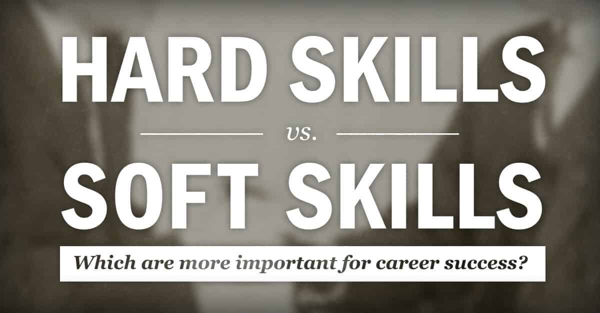 Hard Skills Vs. Soft Skills Why You Need Both to Succeed