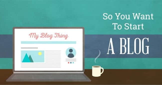 So You Want to Start Your Own Blog