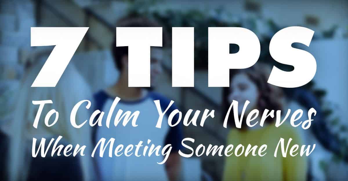 7 Ways To Calm Your Nerves When Youre Meeting New People College 