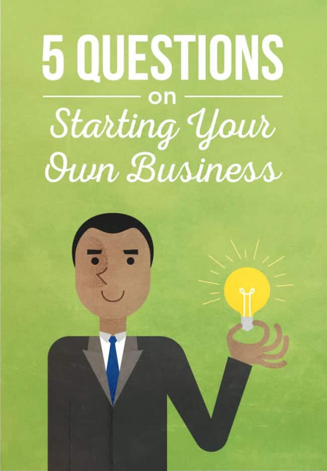 5 Questions on Starting Your Own Business
