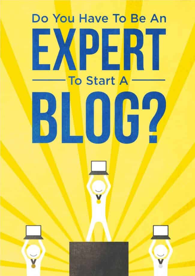 Do You Have to Be an Expert to Start a Blog?