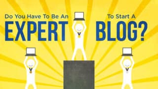 Do You Have to Be an Expert to Start a Blog?