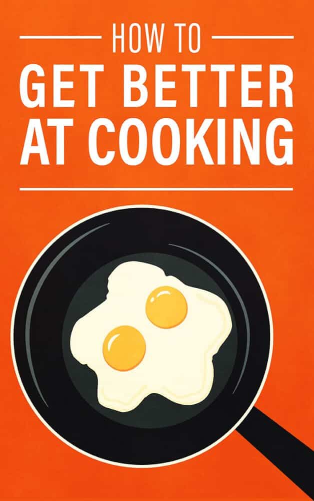 How to Get Better at Cooking
