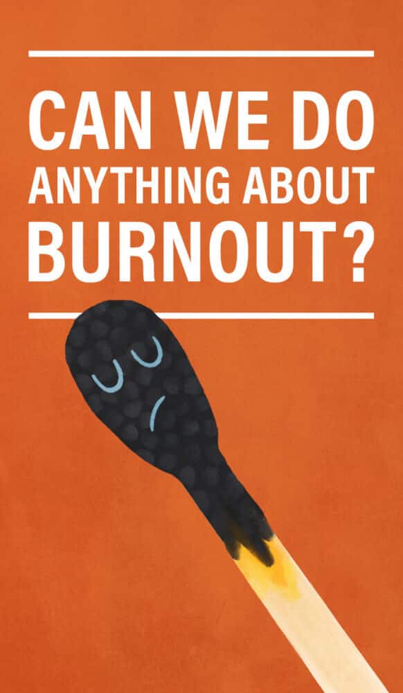 Can We Do Anything About Burnout?