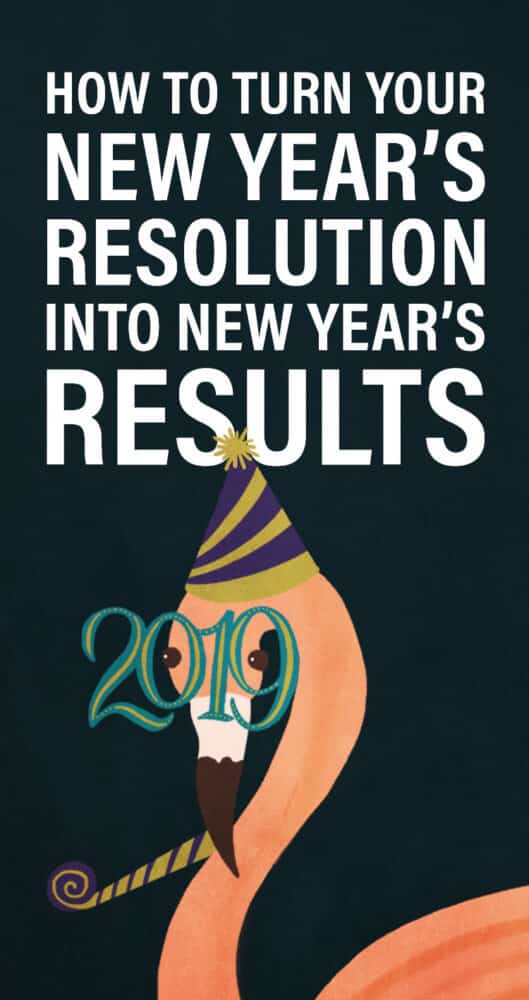 How to Turn Your New Year's Resolutions into New Year's Results