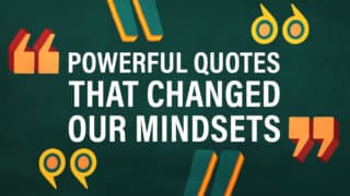 6 Powerful Quotes That Changed Our Mindsets