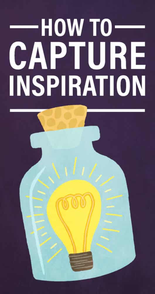 How to Capture Inspiration When It Strikes