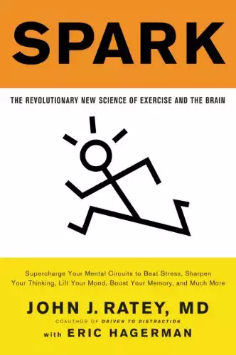 Spark: The Revolutionary New Science of Exercise and the Brain by John J. Ratey